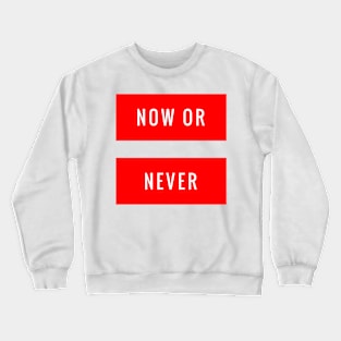 Now or Never Crewneck Sweatshirt